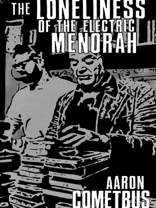 Title details for The Loneliness of the Electric Menorah by Aaron Cometbus - Wait list
